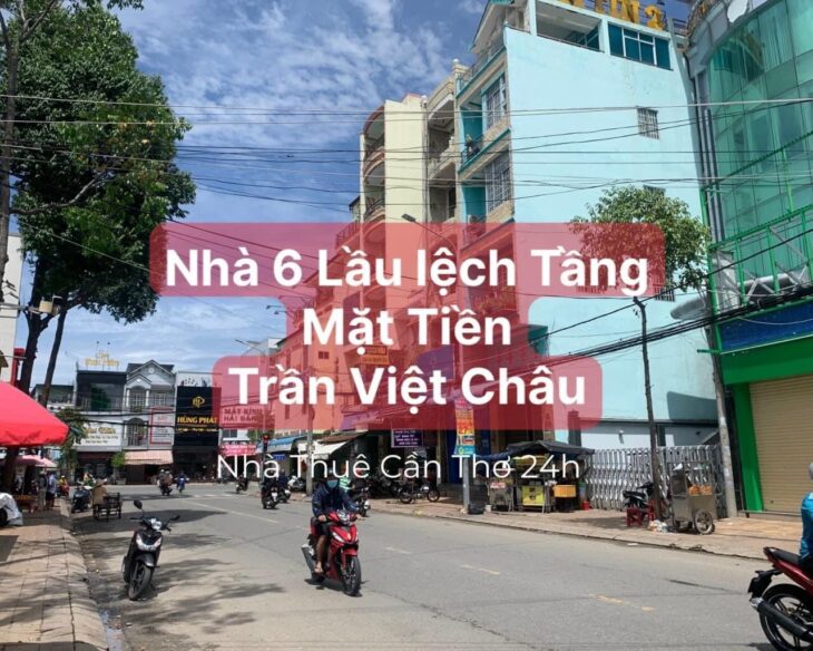 Cho Thuê Nhà – 6 Lầu lệch tầng – Mặt Tiền đường Trần Việt Châu, An Hoà, Ninh Kiều