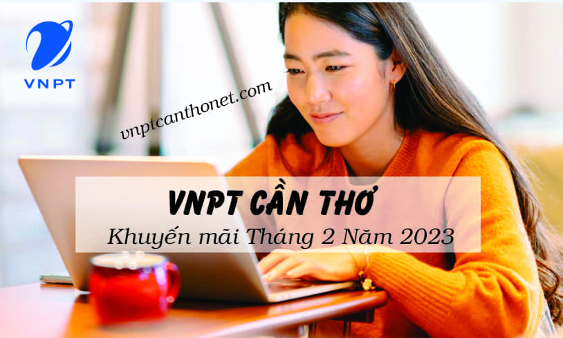 Các Chương trình Khuyến mãi mới nhất của VNPT Cần Thơ Tháng 2/2023