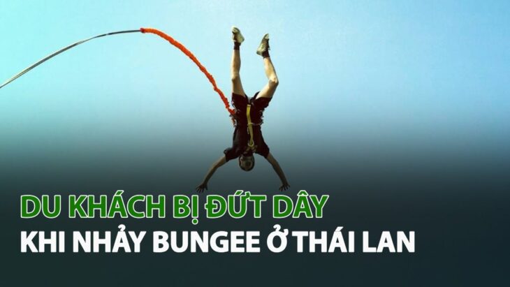 Du Khách bị đứt dây khi nhảy Bungee ở Thái Lan