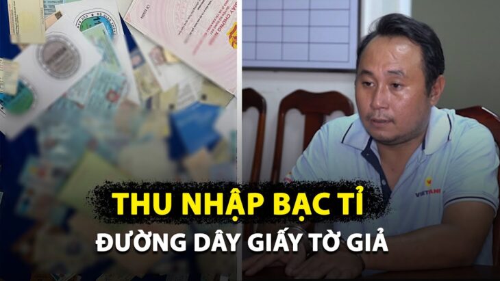 Choáng với thu nhập bạc tỉ của đường dây giấy tờ giả ‘khủng’