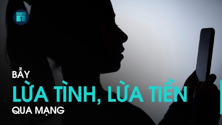 Cảnh giác lừa đảo: “Mê cung” lừa tình, lừa tiền qua mạng | VTC1