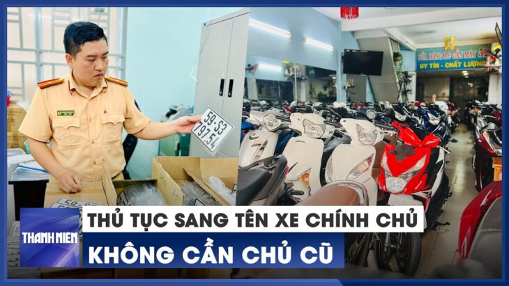 Biển số định danh Cách làm thủ tục sang tên xe chính chủ không cần chủ cũ