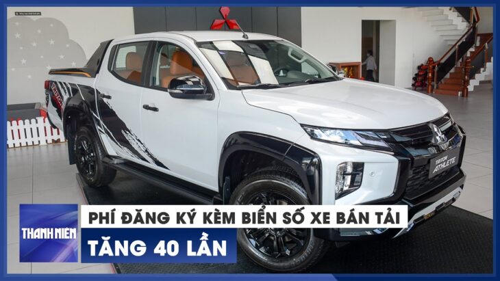 Phí đăng ký, cấp biển số xe bán tải tăng từ 500 ngàn lên 20 triệu đồng