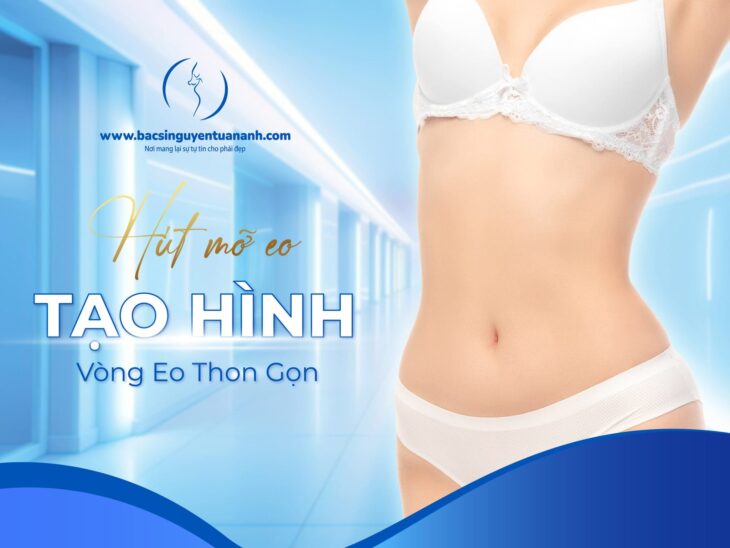 Bác Sĩ Thẩm Mỹ Nguyễn Tuấn Anh – Hút mỡ eo