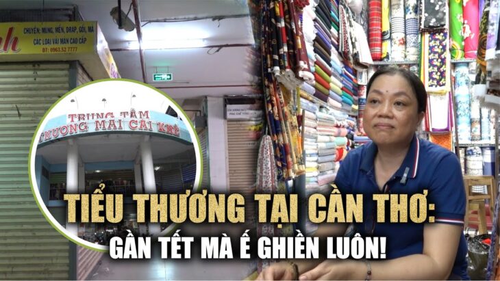 Tiểu thương tại Cần Thơ: Gần tết mà ế ghiền luôn!