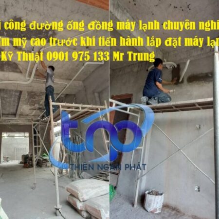 Thi công lắp đặt đường ống đồng nổi máy lạnh cho nhà phố hiện đại