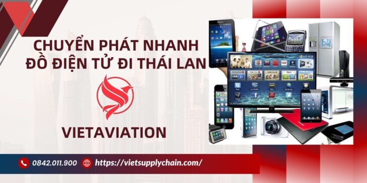 CHUYỂN PHÁT NHANH ĐỒ ĐIỆN TỬ ĐI THÁI LAN CÙNG VIETAVIATION