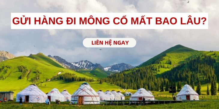 Gửi hàng đi Mông Cổ mất bao lâu?