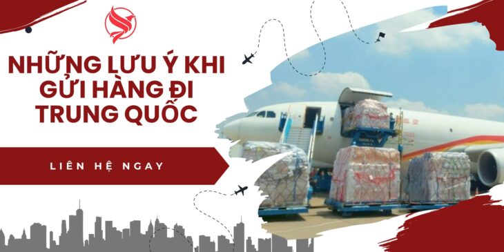 NHỮNG LƯU Ý KHI GỬI HÀNG ĐI TRUNG QUỐC BẠN CẦN BIẾT?