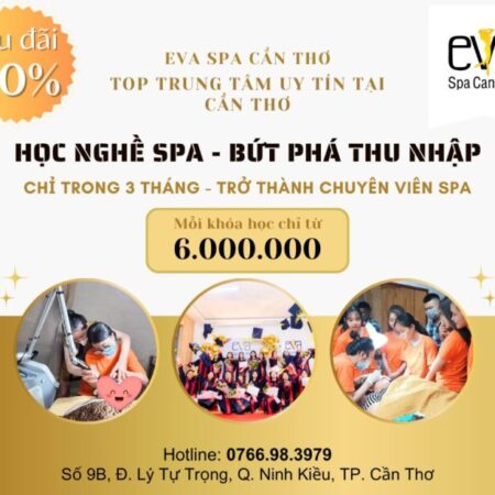 Ưu đãi chỉ từ 6 triệu cho các khóa học nghề spa chuyên nghiệp tại Eva Spa Cần Thơ