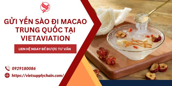 Gửi yến sào đi Macao – Trung Quốc tại Vietaviation