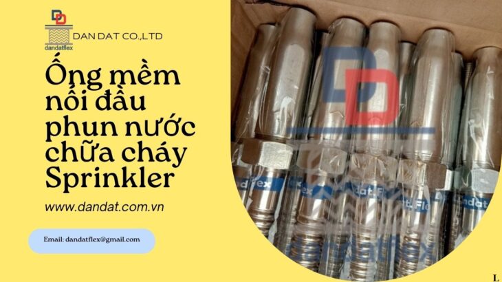 Ống mềm cấp nước đầu phun Sprinkler, Ống mềm chữa cháy, ống mềm cứu hỏa, Khớp nối mềm PCCC