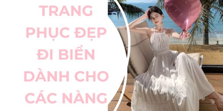 Top 4 Trang phục đẹp đi biển dành cho các nàng