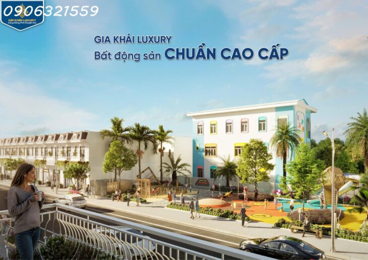 Sở hữu ngay tổ ấm hiện đại tại Gia Khải Luxury – Bến Cát