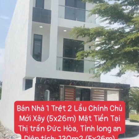 Bán Nhà 1 Trệt 2 Lầu Chính Chủ Mới Xây (5x26m) Mặt Tiền Tại Thị trấn Đức Hòa, Tỉnh long an