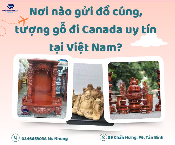 Nơi nào gửi đồ cúng, tượng gỗ đi Canada uy tín tại Việt Nam?