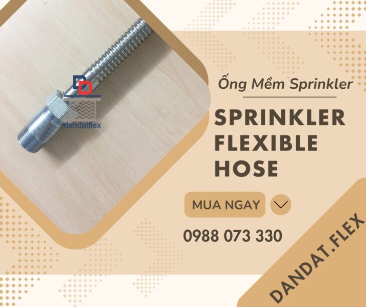 ỐNG MỀM NỐI ĐẦU SPRINKLER – KHỚP NỐI MỀM INOX DÙNG CHO ĐẦU SPRINKLER – ĐẦU PHUN CHỮA CHÁY SPRINKLER
