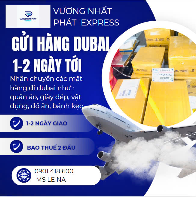 GỬI HÀNG ĐI DUBAI NHANH CHÓNG – GIÁ RẺ- AN TOÀN