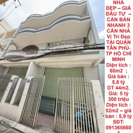 NHÀ ĐẸP – GIÁ ĐẦU TƯ – CẦN BÁN NHANH 3 CĂN NHÀ Vị Trí Đẹp TẠI QUẬN TÂN PHÚ- TP HỒ CHÍ MINH
