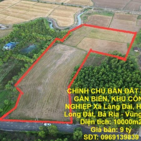 CHÍNH CHỦ BÁN ĐẤT LỚN GẦN BIỂN, KHU CÔNG NGHIỆP Xã Láng Dài, Huyện Long Đất, Bà Rịa – Vũng Tàu.