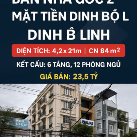 BÁN NHÀ GÓC 2 MẶT TIỀN ĐẸP NHẤT ĐINH BỘ LĨNH – GIÁ TỐT KHÓ TÌM