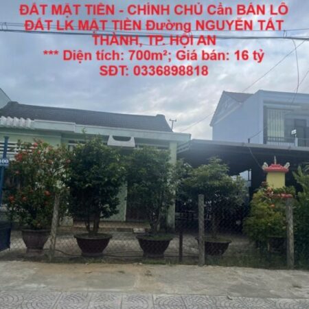 ĐẤT MẶT TIỀN – CHÍNH CHỦ Cần BÁN LÔ ĐẤT LK MẶT TIỀN Đường NGUYỄN TẤT THÀNH, TP. HỘI AN