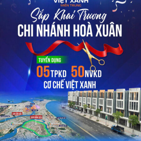 VIỆT XANH ĐÀ NẴNG- MỞ RỘNG CHI NHÁNH – ĐÓN THÊM NHÂN TÀI