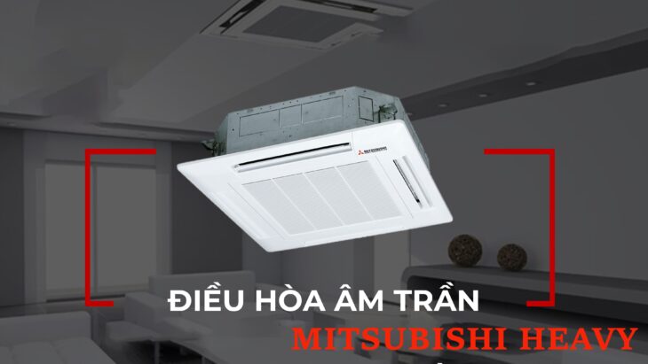 Tìm mua Điều hòa âm trần Mitsubishi Heavy giá rẻ cho công trình của mình? Click ngay