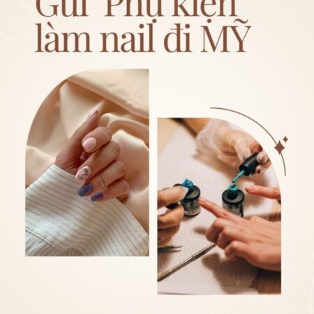 Gửi dụng cụ làm nail đi Mỹ giá rẻ, nhanh chóng, an toàn