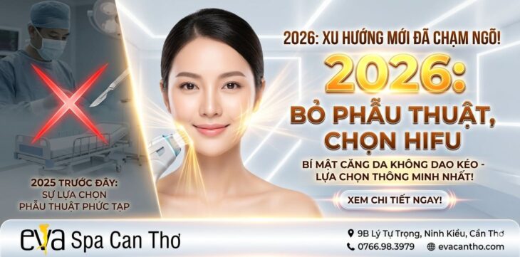 Vì Sao 2026 Là Năm Người Ta “Bỏ Phẫu Thuật, Chọn HIFU”? HIFU Eva Spa Cần Thơ Vì Sao 2026 Là Năm Người Ta “Bỏ Phẫu Thuật, Chọn HIFU”? HIFU Eva Spa Cần Thơ