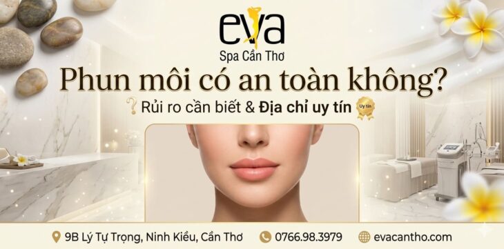 Phun Môi Có An Toàn Không? Những Rủi Ro Cần Biết Và Cách Chọn Địa Chỉ Uy Tín – Eva Spa Cần Thơ Phun Môi Có An Toàn Không? Những Rủi Ro Cần Biết Và Cách Chọn Địa Chỉ Uy Tín – Eva Spa Cần Thơ