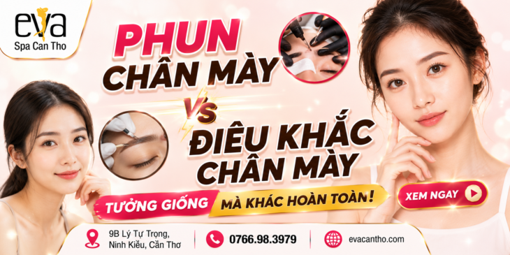 Phun Chân Mày Và Điêu Khắc Chân Mày – Tưởng Giống Mà Khác Hoàn Toàn | Eva Spa Cần Thơ Phun Chân Mày Và Điêu Khắc Chân Mày – Tưởng Giống Mà Khác Hoàn Toàn | Eva Spa Cần Thơ
