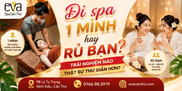 Đi Spa Một Mình Hay Rủ Bạn? Eva Spa Cần Thơ