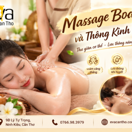 Massage Body Và Thông Kinh Lạc – Khác Nhau Như Thế Nào, Nên Chọn Cái Nào? Eva Spa Cần Thơ