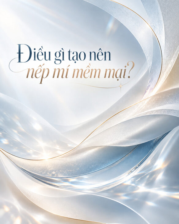 Điều gì tạo nên nếp mí mềm mại?