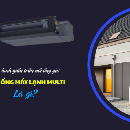 3 lưu ý quan trọng khi mua và sử dụng hệ thống Điều hòa MULTI